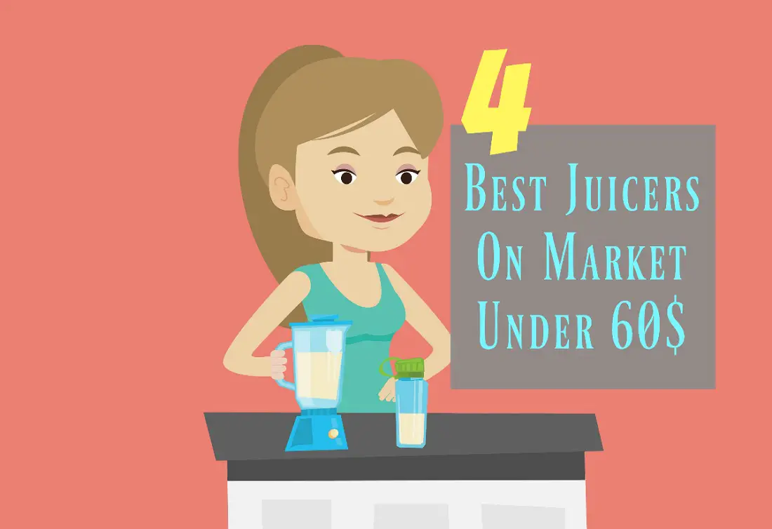 Best Juicers On Market Under 60 dollars