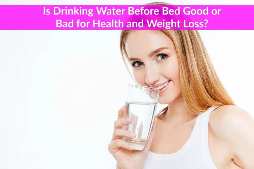Is Drinking Water Before Bed Time Good or Bad for Health and Weight