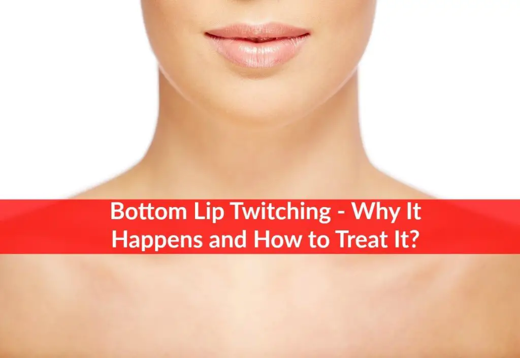 Bottom Lip Twitching Why It Happens and How to Treat It? The