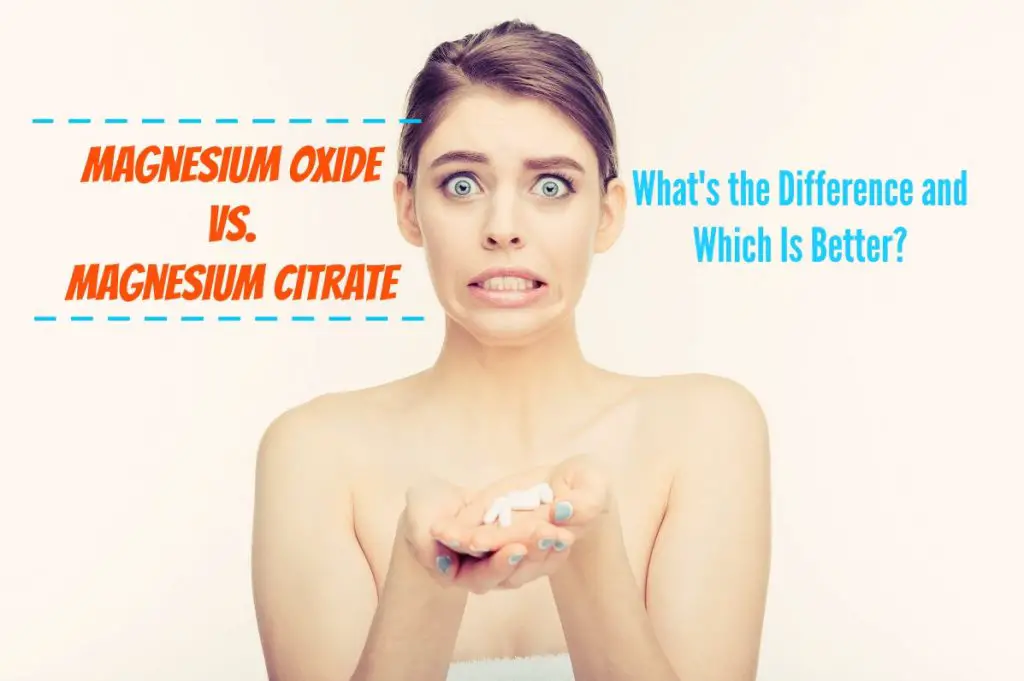 Magnesium Oxide vs. Magnesium Citrate What's the Difference and Which