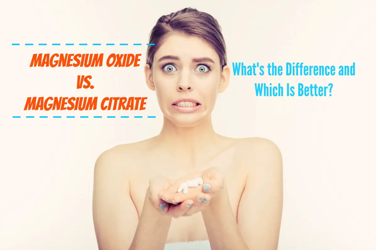 Magnesium Oxide vs Magnesium Citrate - Whats the Difference and Which Is Better