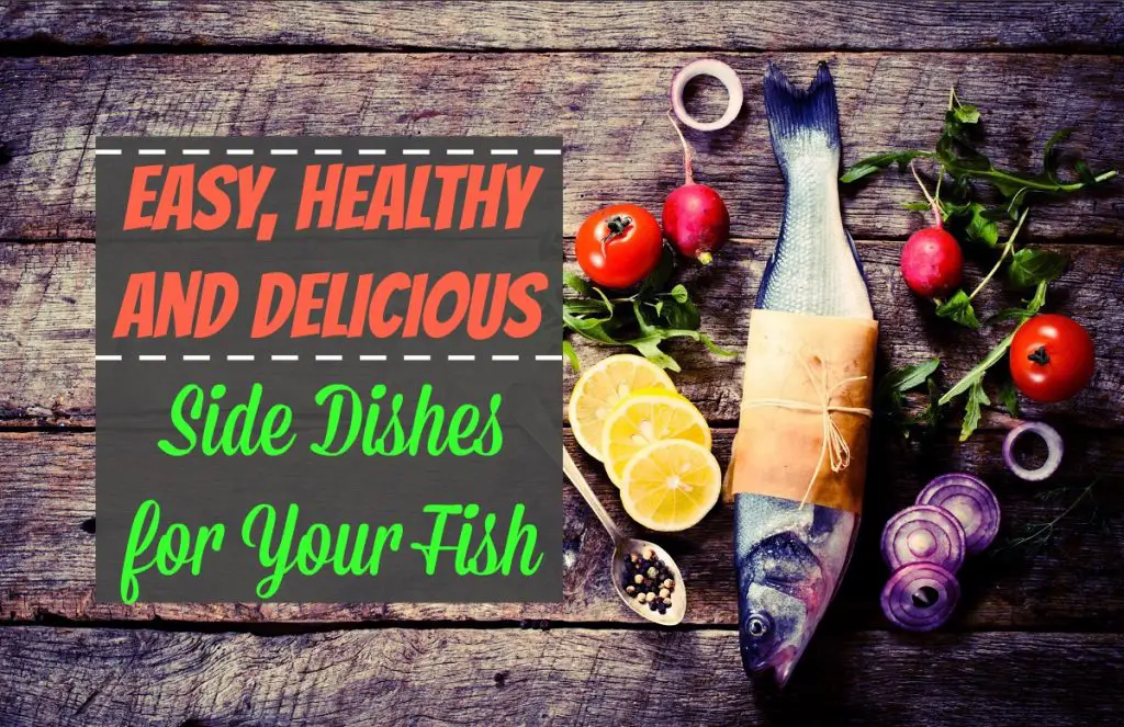 Easy, Healthy and Delicious Side Dishes for Your Fish - The Healthy Apron