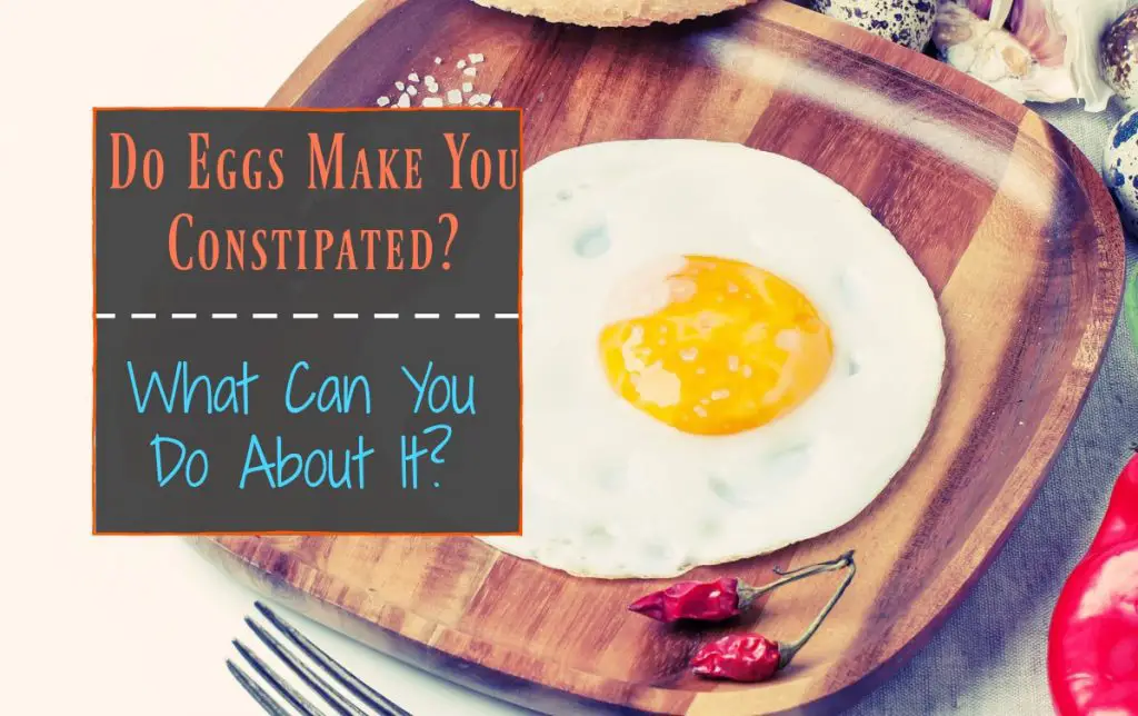 Do Eggs Make You Constipated What Can You Do About It The Healthy Apron