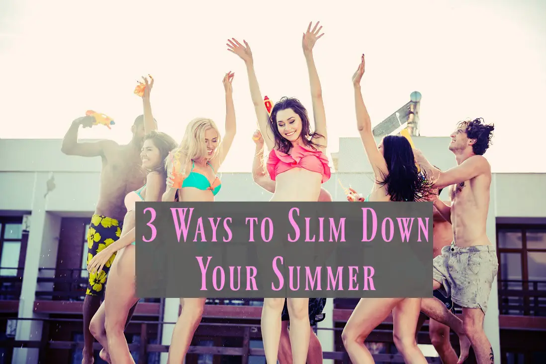 Ways to Slim Down Your Summer
