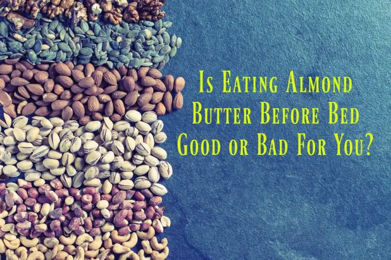 Research Is Eating Almond Butter Before Bed Good or Bad For You? The